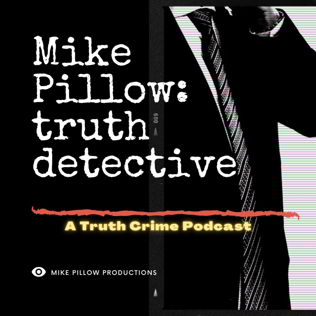mike pillow: truth detective: a truth crime podcast